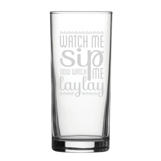 Watch Me Sip, Now Watch Me Laylay - Engraved Novelty Hiball Glass