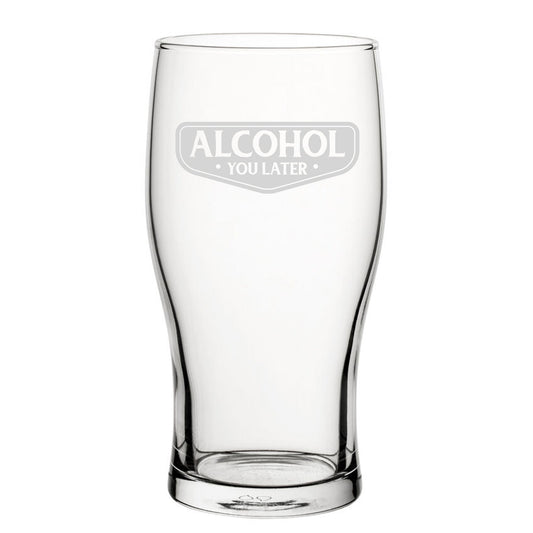 Alcohol You Later - Engraved Novelty Tulip Pint Glass