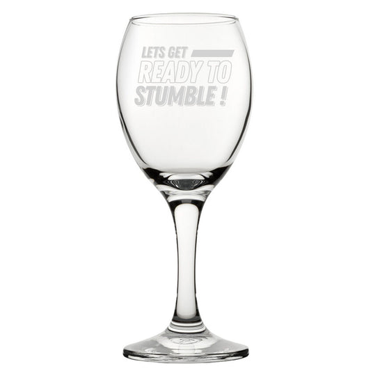 Let's Get Ready To Stumble! - Engraved Novelty Wine Glass