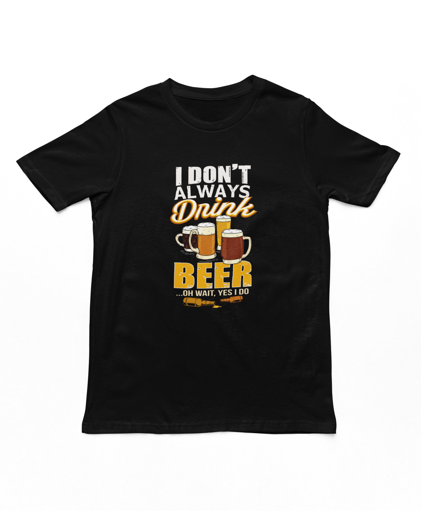I Don't Always Drink Beer T-Shirt
