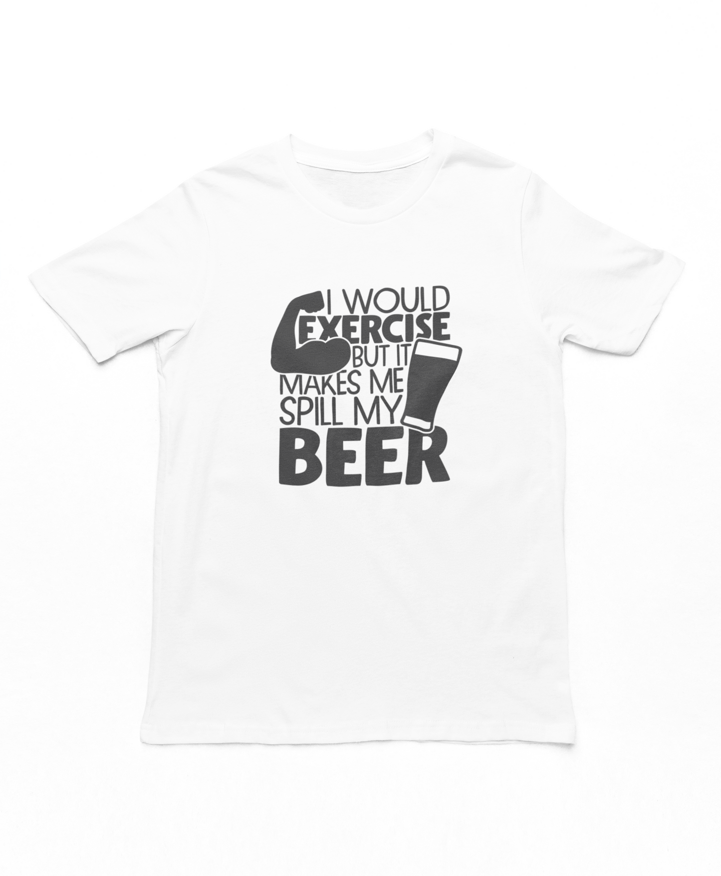 I Would Exercise But It Makes Me Spill My Beer T-Shirt