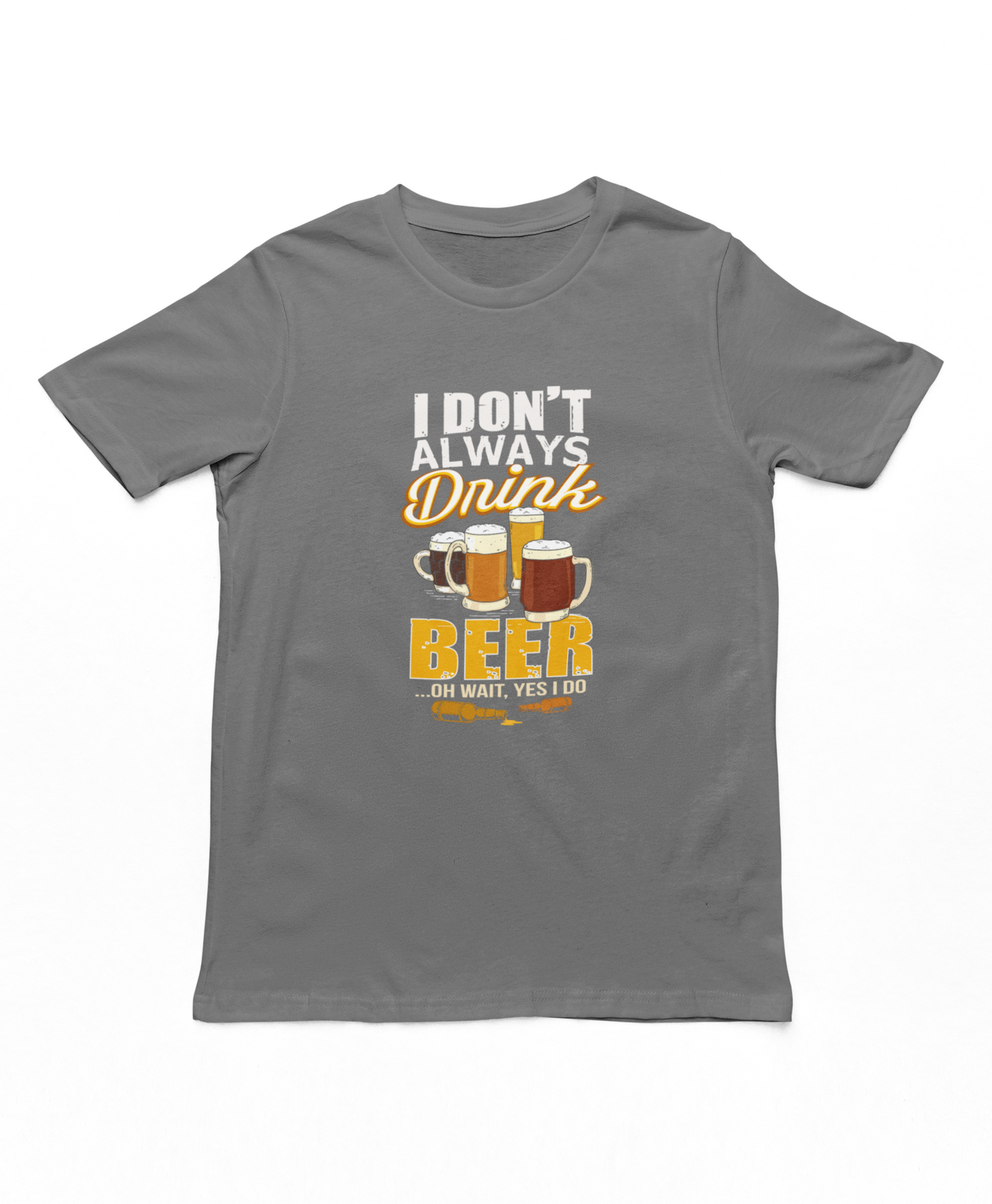 I Don't Always Drink Beer T-Shirt