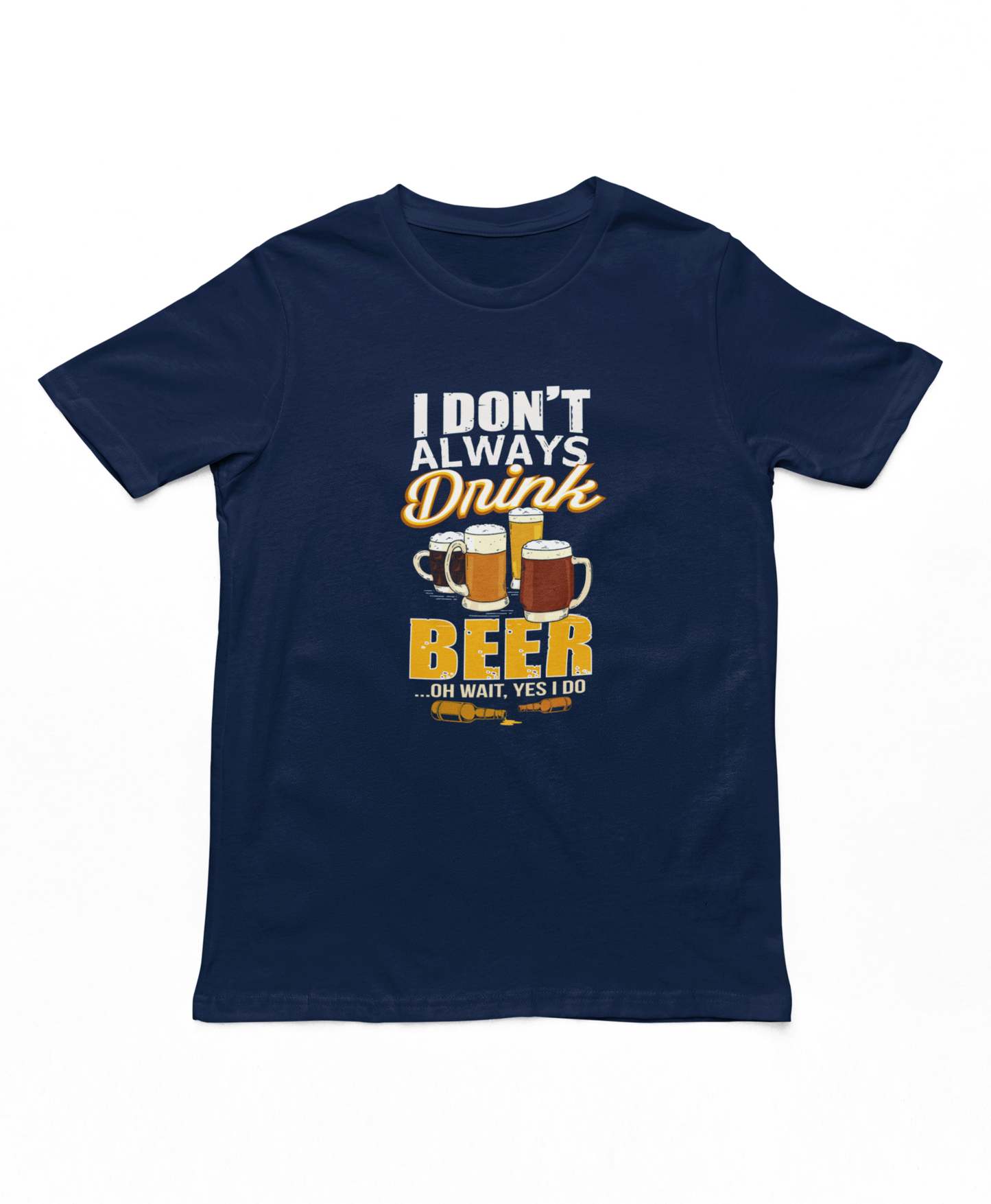 I Don't Always Drink Beer T-Shirt
