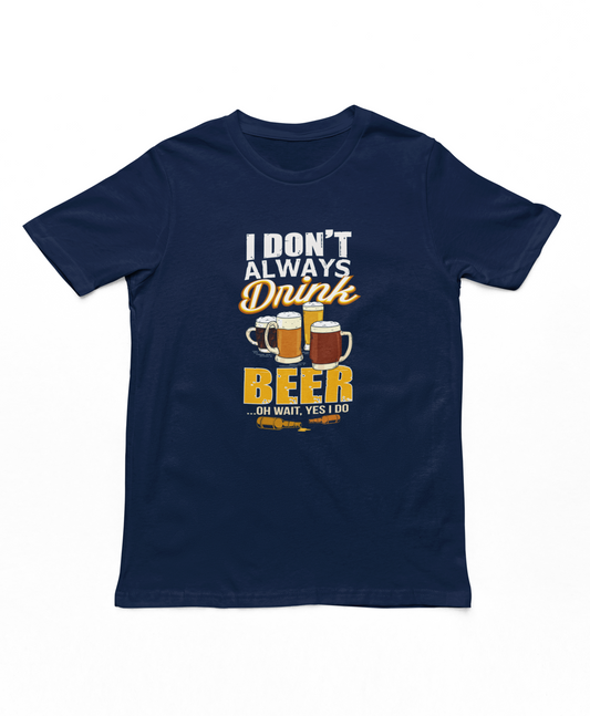 I Don't Always Drink Beer T-Shirt