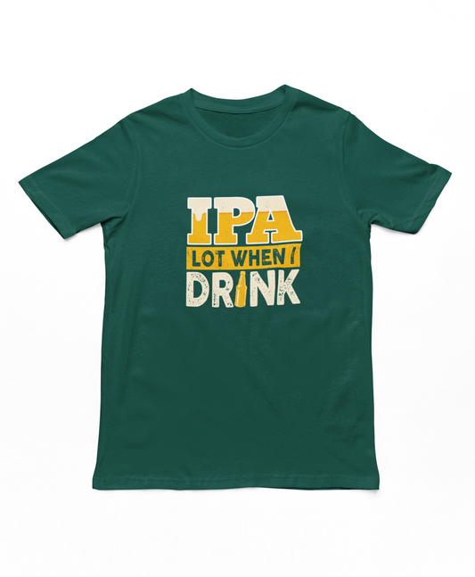 IPA Lot When I Drink T-Shirt
