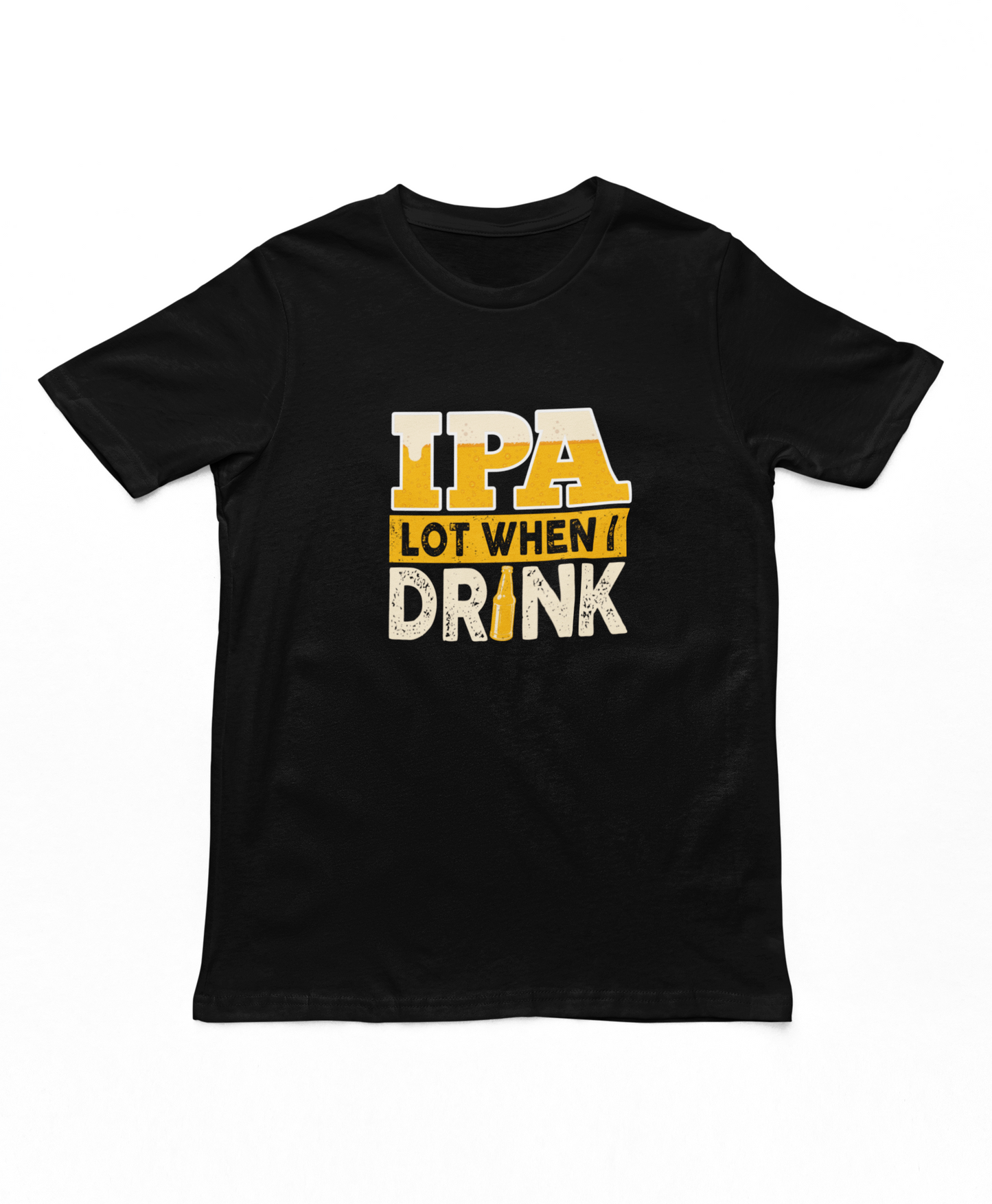 IPA Lot When I Drink T-Shirt