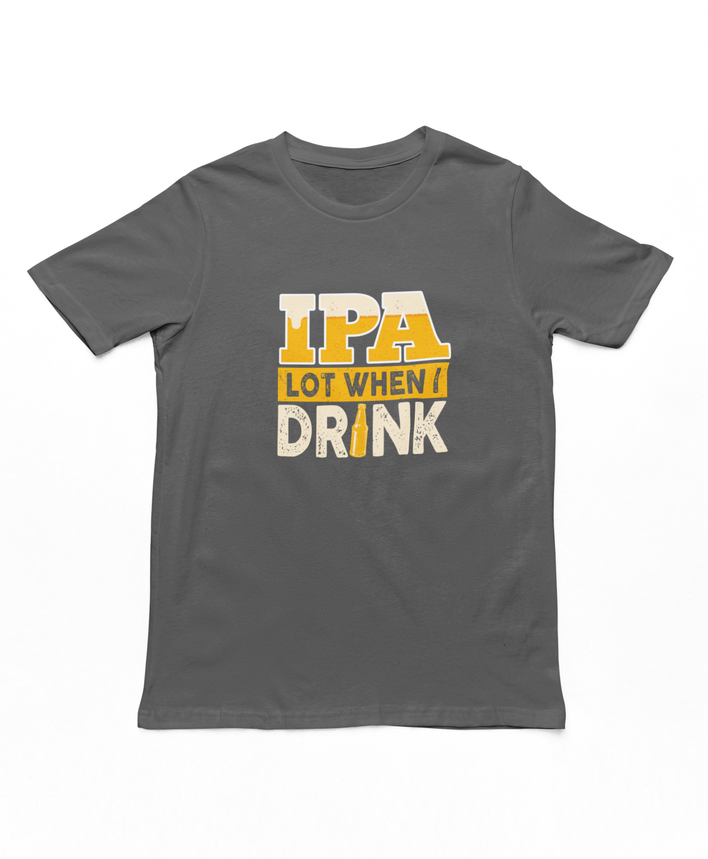 IPA Lot When I Drink T-Shirt