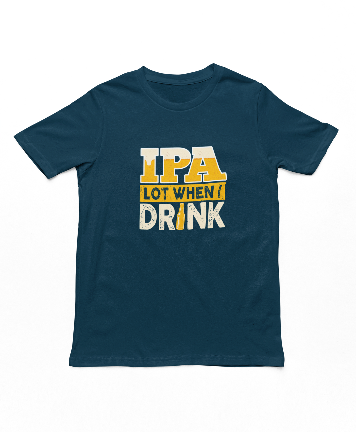 IPA Lot When I Drink T-Shirt